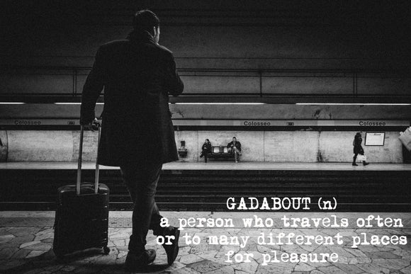 Gadabout (n) a person who travels often or to many different places for pleasure